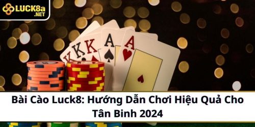 bai cao luck8 huong dan choi hieu qua cho tan binh 2024