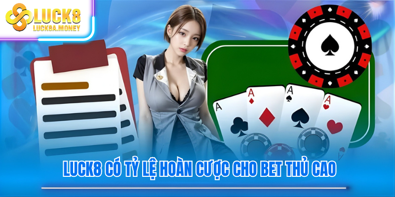 Luck8 có tỷ lệ hoàn cược cho bet thủ cao